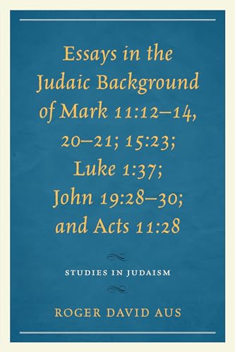 Beispielbild fr Essays in the Judaic Background of Mark 11:1214, 2021; 15:23; Luke 1:37; John 19:2830; and Acts 11:28 (Studies in Judaism) zum Verkauf von Michael Lyons