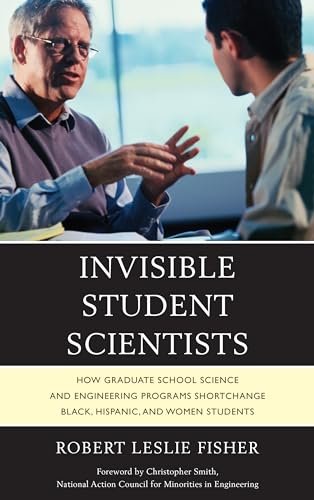 Imagen de archivo de Invisible Student Scientists: How Graduate School Science and Engineering Programs Shortchange Black, Hispanic, and Women Students a la venta por Chiron Media