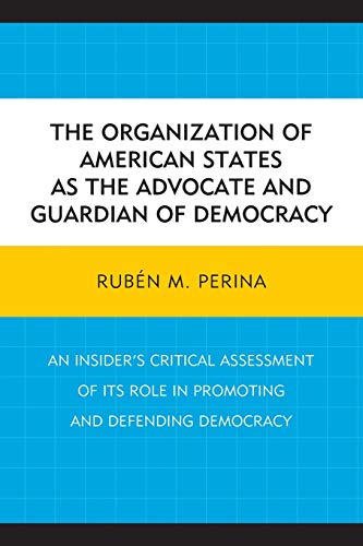 Beispielbild fr The Organization of American States as the Advocate and Guardian of Democracy: An Insider?s Critical Assessment of its Role in Promoting and Defending Democracy zum Verkauf von GF Books, Inc.