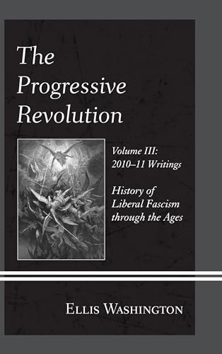 Stock image for The Progressive Revolution: History of Liberal Fascism through the Ages, Vol. III: 2010-11 Writings for sale by Plum Books