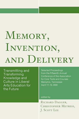 Imagen de archivo de Memory, Invention, and Delivery: Transmitting and Transforming Knowledge and Culture in Liberal Arts Education for the Future. Selected Proceedings . of the Association for Core Texts and Courses a la venta por HPB-Red