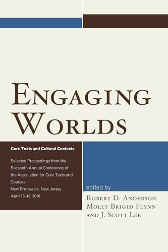 Stock image for Engaging Worlds Core Texts and Cultural Contexts Selected Proceedings from the Sixteenth Annual Conference of the Association for Core Texts and Courses for sale by PBShop.store US
