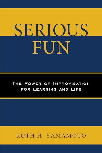 Stock image for Serious Fun: The Power of Improvisation for Learning and Life for sale by BookHolders