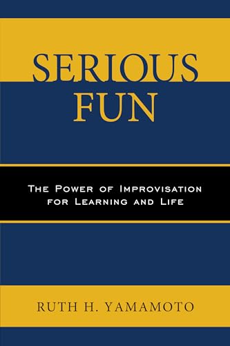 9780761868538: Serious Fun: The Power of Improvisation for Learning and Life