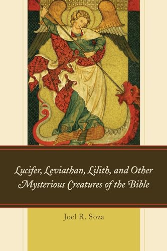 Imagen de archivo de Lucifer, Leviathan, Lilith, and other Mysterious Creatures of the Bible a la venta por Indiana Book Company