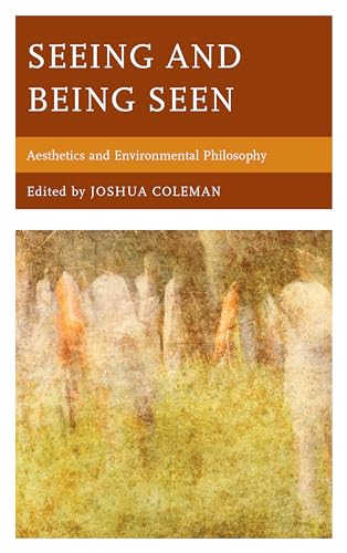Stock image for Seeing and Being Seen: Aesthetics and Environmental Philosophy for sale by Moe's Books