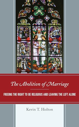 Stock image for The Abolition of Marriage Freeing the Right to be Religious and Leaving the Left Alone for sale by PBShop.store US