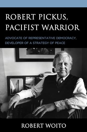 Stock image for Robert Pickus, Pacifist Warrior: Advocate of Representative Democracy, Developer of a Strategy of Peace for sale by Chiron Media