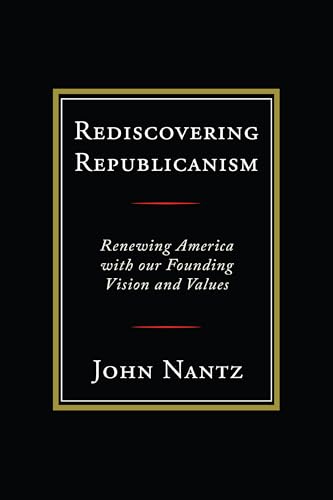 Beispielbild fr Rediscovering Republicanism: Renewing America with Our Founding Vision and Values zum Verkauf von ThriftBooks-Dallas