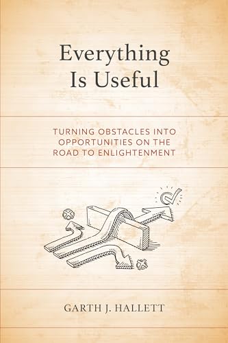 Imagen de archivo de Everything Is Useful: Turning Obstacles into Opportunities on the Road to Enlightenment a la venta por Michael Lyons