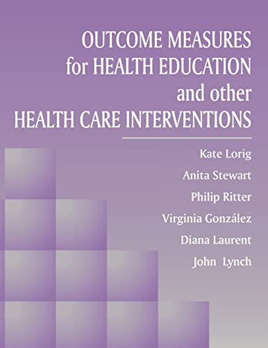 Outcome Measures for Health Education and Other Health Care Interventions (9780761900672) by Lorig RN DrPH, Kate; Stewart, Anita; Ritter, Philip; Gonzalez, Virginia M.; Laurent, Diana; Lynch, John