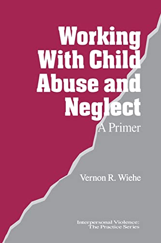 9780761903499: Working with Child Abuse and Neglect: A Primer (Interpersonal Violence: The Practice Series)