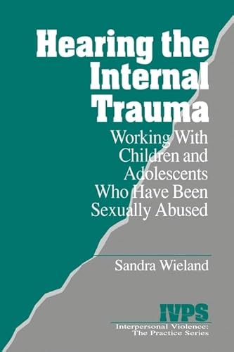 Imagen de archivo de Hearing the Internal Trauma: Working with Children and Adolescents Who Have Been Sexually Abused (Interpersonal Violence: The Practice Series) a la venta por Book House in Dinkytown, IOBA