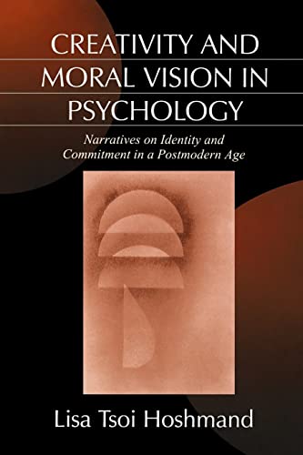 Stock image for Creativity and Moral Vision in Psychology: Narratives on Identity and Commitment in a Postmodern Age for sale by Ria Christie Collections