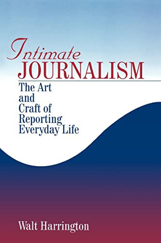 9780761905875: Intimate Journalism: The Art and Craft of Reporting Everyday Life