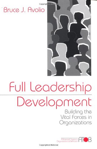 9780761906032: Full Leadership Development: Building the Vital Forces in Organizations (Advanced Topics in Organizational Behavior series)