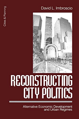 Reconstructing City Politics: Alternative Economic Development and Urban Regimes (Cities and Planning) (9780761906131) by Imbroscio, David
