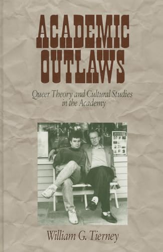 Academic Outlaws: Queer Theory and Cultural Studies in the Academy (9780761906827) by Tierney, William G.