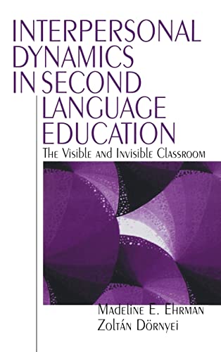 Stock image for Interpersonal Dynamics in Second Language Education: The Visible and Invisible Classroom for sale by Ria Christie Collections