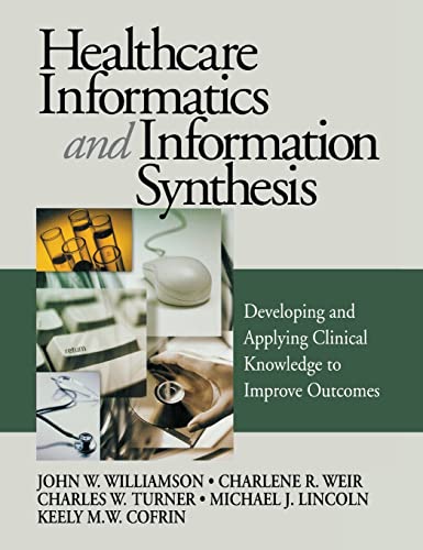 9780761908241: Healthcare Informatics and Information Synthesis: Developing and Applying Clinical Knowledge to Improve Outcomes