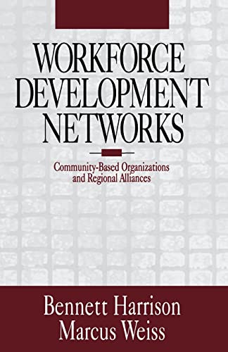 Workforce Development Networks: Community-Based Organizations and Regional Alliances (9780761908487) by Harrison, Bennett; Weiss, Marcus