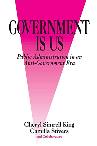 Government Is Us : Strategies for an Anti-Government Era by Cheryl Simrell King, Richard C. Box a...