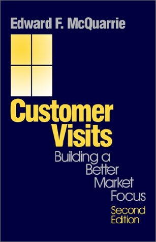 Customer Visits: Building a Better Market Focus (9780761908845) by McQuarrie, Edward F. (Francis)