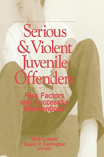 Imagen de archivo de Serious and Violent Juvenile Offenders : Risk Factors and Successful Interventions a la venta por Better World Books: West