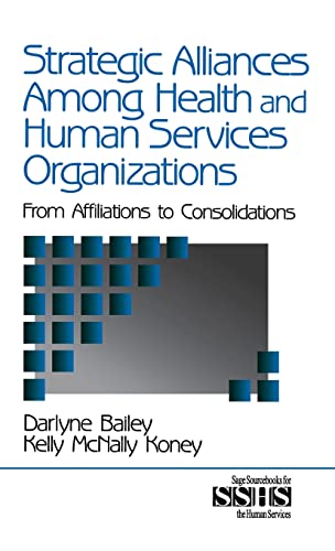 9780761913153: Strategic Alliances Among Health and Human Services Organizations: From Affiliations to Consolidations: 41 (SAGE Sourcebooks for the Human Services)