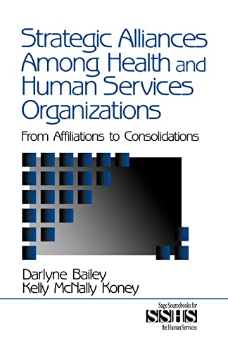 9780761913160: Strategic Alliances Among Health and Human Services Organizations: From Affiliations to Consolidations: 41 (SAGE Sourcebooks for the Human Services)