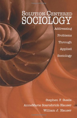 Imagen de archivo de Solution-Centered Sociology : Addressing Problems Through Applied Sociology a la venta por Better World Books: West