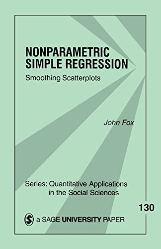 Stock image for Nonparametric Simple Regression: Smoothing Scatterplots: 130 (Quantitative Applications in the Social Sciences) for sale by WorldofBooks