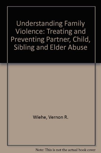 Stock image for Understanding Family Violence: Treating and Preventing Partner, Child, Sibling and Elder Abuse for sale by ThriftBooks-Dallas