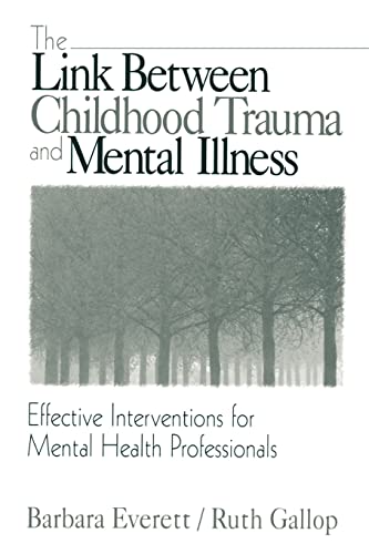 The Link Between Childhood Trauma and Mental Illness: Effective Interventions for Mental Health Professionals (9780761916994) by Everett, Barbara; Gallop, Ruth