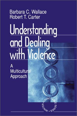 Understanding and Dealing With Violence: A Multicultural Approach (Winter Roundtable Series (Formerly: Roundtable Series on Psychology & Education)) (9780761917144) by Wallace, Barbara C; Carter, Robert T.