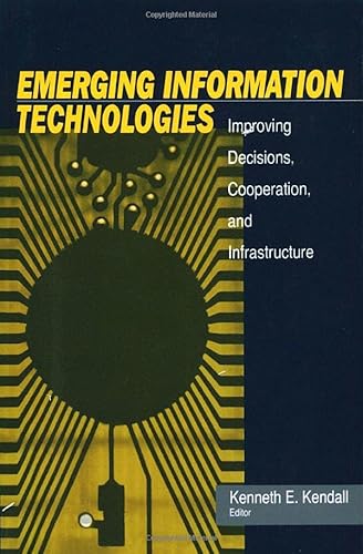 Emerging Information Technology: Improving Decisions, Cooperation, and Infrastructure (9780761917489) by Kendall, Kenneth E.