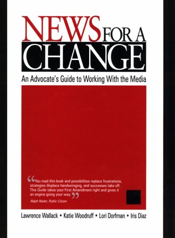 9780761919230: News for a Change: An Advocate′s Guide to Working with the Media