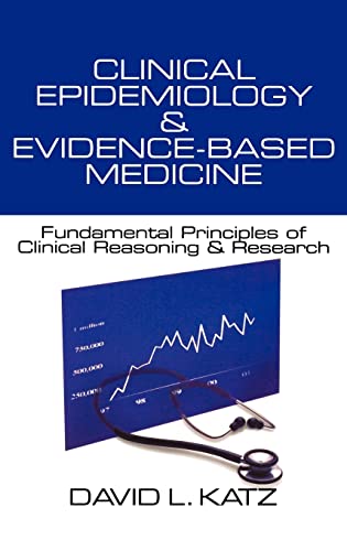 Clinical Epidemiology & Evidence-Based Medicine: Fundamental Principles of Clinical Reasoning & Research (Katz, Clinical Epidemiology and Evidence-Based Medicine) (9780761919384) by Katz, David L.