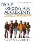 Group Exercises For Adolescents - A Manual For Therapists
