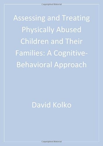 9780761921486: Assessing and Treating Physically Abused Children and Their Families: A Cognitive-Behavioral Approach (Interpersonal Violence: The Practice Series)