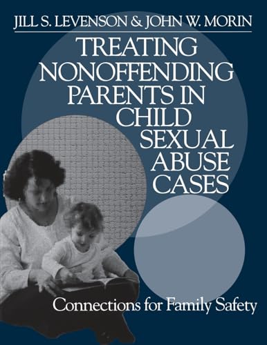Treating Nonoffending Parents in Child Sexual Abuse Cases: Connections for Family Safety (NULL) (9780761921929) by Levenson, Jill S.; Morin, John W.