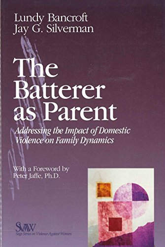 9780761922773: The Batterer as Parent: Addressing the Impact of Domestic Violence on Family Dynamics (SAGE Series on Violence against Women)