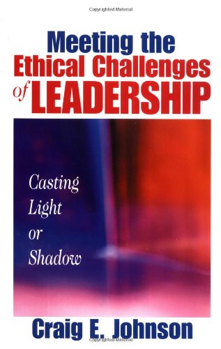 9780761923343: Meeting the Ethical Challenges of Leadership: Casting Light or Shadow