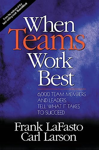 Stock image for When Teams Work Best: 6,000 Team Members and Leaders Tell What it Takes to Succeed for sale by SecondSale