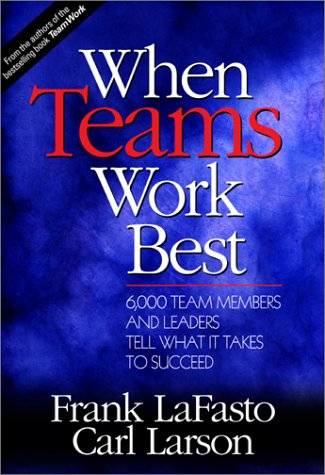 9780761923671: When Teams Work Best: 6,000 Team Members and Leaders Tell What It Takes to Excel