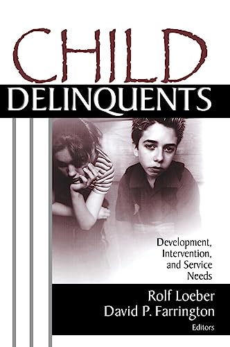 Child Delinquents: Development, Intervention, and Service Needs (9780761924005) by Loeber, Rolf; Farrington, David P.