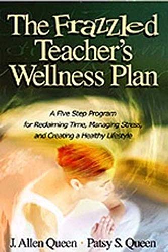 Stock image for The Frazzled Teacher's Wellness Plan: A Five Step Program for Reclaiming Time, Managing Stress, and Creating a Healthy Lifestyle for sale by Ergodebooks