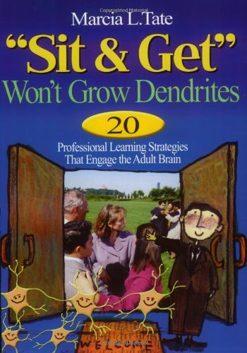 Stock image for "Sit and Get" Won?t Grow Dendrites: 20 Professional Learning Strategies That Engage the Adult Brain for sale by Gulf Coast Books