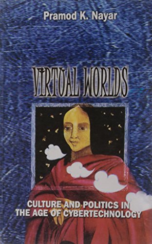 Virtual Worlds: Culture and Politics in the Age of Cybertechnology