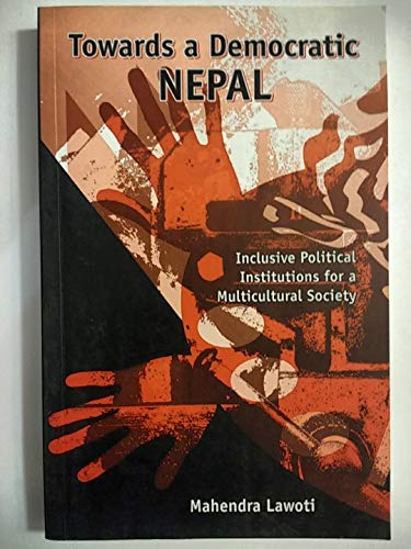 Stock image for Towards A Democratic Nepal: Inclusive Political Institutions for a Multicultural Society for sale by WorldofBooks